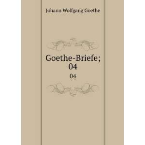  Goethe Briefe;. 04 Johann Wolfgang von, 1749 1832 Goethe Books