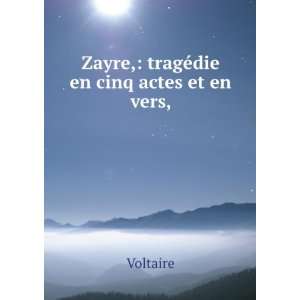  Zayre, tragÃ©die en cinq actes et en vers, Voltaire 