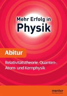 Mehr Erfolg in Physik, Abitur Relativitätstheorie, Quanten , Atom 