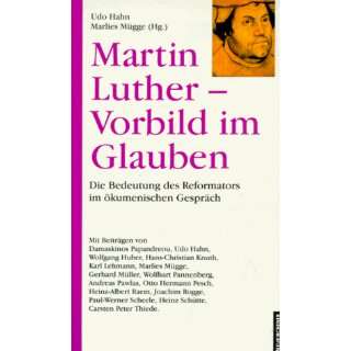 Martin Luther, Vorbild im Glauben. Die Bedeutung des Reformators im 