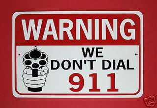 WARNING WE DONT DIAL 911 12X18 Aluminum Gun Sign Wont rust or fade 