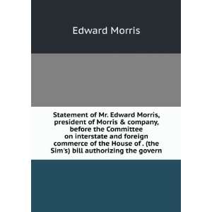  Statement of Mr. Edward Morris, president of Morris 