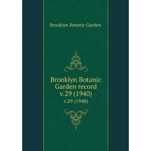   Brooklyn Botanic Garden record. v.29 (1940) Brooklyn Botanic Garden