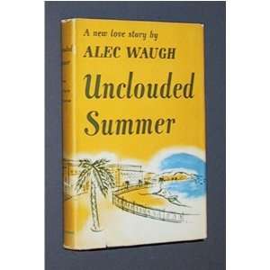  Unclouded summer, A love story Alec Waugh Books