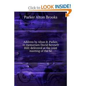  Address by Alton B. Parker, in memoriam David Bennett Hill 
