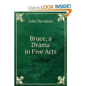  Bruce, a Drama in Five Acts: John Davidson: Books