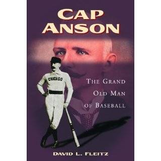 Cap Anson The Grand Old Man of Baseball by David L. Fleitz (Aug 2005)