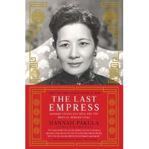 By Hannah Pakula The Last Empress Madame Chiang Kai shek and the 