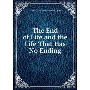   and the Life That Has No Ending Emily Elizabeth Steele Elliott Books