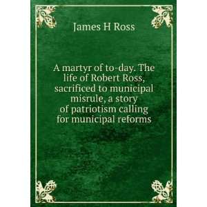   story of patriotism calling for municipal reforms James H Ross Books
