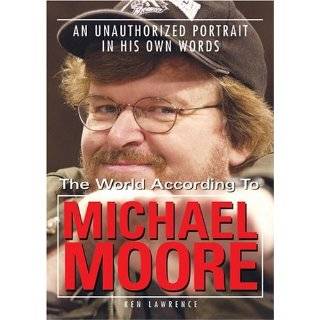 The World According to Michael Moore A Portrait in His Own Words by 