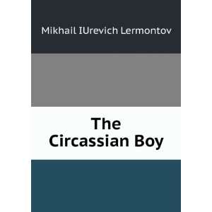  The Circassian Boy Mikhail IUrevich Lermontov Books