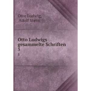   Otto Ludwigs gesammelte Schriften. 5 Adolf Stern Otto Ludwig Books