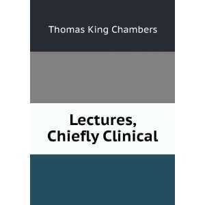  Lectures, Chiefly Clinical Thomas King Chambers Books
