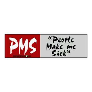  PMS people make me sick   Refrigerator Magnets 7x2 in 
